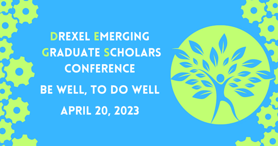 Drexel Emerging Graduate Scholars Conference Be Well To Do Well April 20, 2023